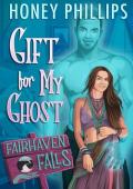 Gift for My Ghost (Fairhaven Falls #6)