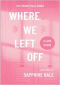 Where We Left Off (Phoenix Falls #1)