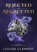 Rejected and Regretted (Ashen Wolves #1)