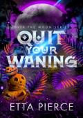 Quit Your Waning (Over the Moon #3)