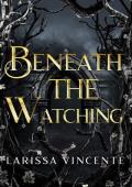 Beneath the Watching