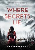 Where Secrets Lie (Deception In The Mountains #1)