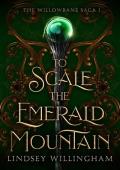 To Scale the Emerald Mountain (The Willowbane Saga #1)