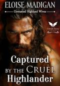 Captured by the Cruel Highlander (Unwanted Highland Wives #1)