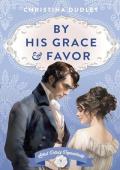 By His Grace and Favor (Lord Dere’s Dependents #1)