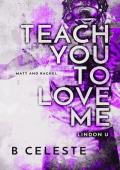 Teach You to Love Me (Lindon U #4)