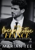 Her Overprotective Fiance (An Arranged Marriage for the Mafia Boss #4)