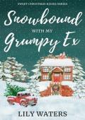 Snowbound With My Grumpy Ex (Sweet Christmas Kisses)