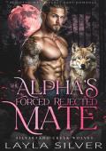 The Alpha’s Forced Rejected Mate (Silverfang Creek Wolves #2)