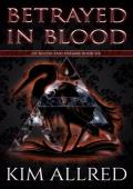 Betrayed in Blood (Of Blood & Dreams #6)