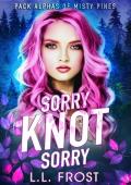 Sorry Knot Sorry (Pack Alphas of Misty Pines #1)