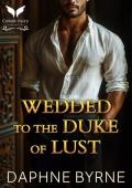 Wedded to the Duke of Lust (Dukes of Passion #1)