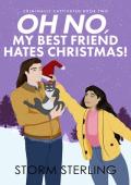 Oh No, My Best Friend Hates Christmas! (Criminally Captivated #2)