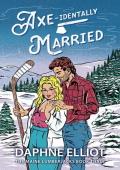 Axe-identally Married (Maine Lumberjacks #3)