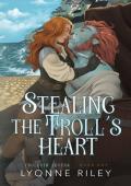 Stealing the Troll’s Heart (Trollkin Lovers #1)