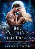 The Alpha’s Fated Destiny (The Alpha’s Fated Encounter Trilogy #3)