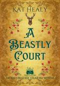 A Beastly Court (Homesteader Hearth Witch #7)