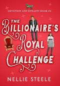 The Billionaire’s Royal Challenge (Devotion and Dynasty Trilogy #2)