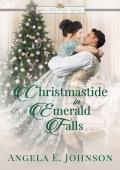 Christmastide in Emerald Falls (Men, Mistletoe, and Marriage #1)