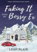 Faking It with My Bossy Ex (Sweet Christmas Kisses)