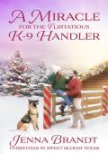 A Miracle for the Flirtatious K-9 Handler (Love in Sweet Bloom #10)