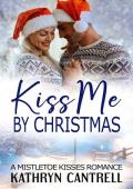 Kiss Me By Christmas (Mistletoe Kisses)