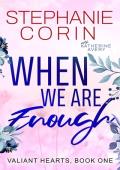 When We Are Enough (Valiant Hearts #1)