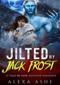 Jilted By Jack Frost (Yule Be Mine)