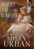 Marry Me Marquess (Ladies Least Likely #5)