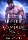 Hunting His Vampire Mate (Blood Bonded Mates #4)