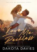 Love Me Reckless (Love Me Dangerous #2)