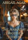 The Marquess’ Disguised Heiress (Love and Secrets of the Ton #13)