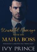 Unwanted Marriage with the Mafia Boss (Mob Boss’s Unexpected Twins Duet #1)