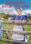 The Amish Quiltmaker’s Unattached Neighbor (The Amish Quiltmaker #6)