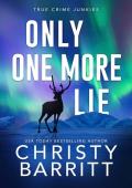 Only One More Lie (True Crime Junkies #9)