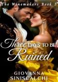 Three Days to Be Ruined (The Winemakers #5)