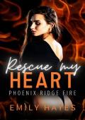 Rescue My Heart (Phoenix Ridge Fire Department #7)