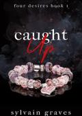 Caught Up (Four Desires #1)