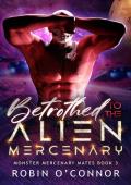 Betrothed to the Alien Mercenary (Monster Mercenary Mates #3)