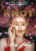 Knot Dead Yet (Knotty Streak Omegaverse #3)