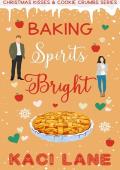 Baking Spirits Bright! (Christmas Kisses & Cookie Crumbs)