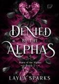 Denied By the Alphas (Dawn of the Alphas #3)