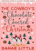 The Cowboy’s Chocolate Covered Christmas (Christmas Kisses & Cookie Crumbs)