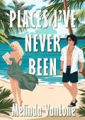 Places I’ve Never Been (The Bellamy Sisters #2)