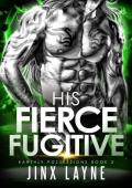 His Fierce Fugitive (Earthly Possessions #2)