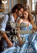 Wedded to the Forbidden Duke (Forbidden Lords #1)