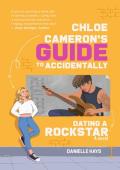 Chloe Cameron‘s Guide To Accidentally Dating A Rockstar: A Novel