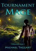 Tournament Mage: Fledgling God: book 5