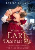 When the Earl Desired Me (The Rake Chronicles Book 3)