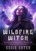 Wildfire Witch: A Paranormal Romance (Enchanted Bargains Book 3)